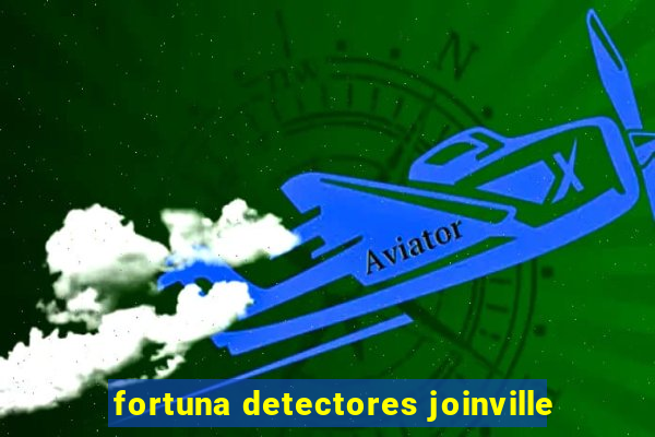 fortuna detectores joinville